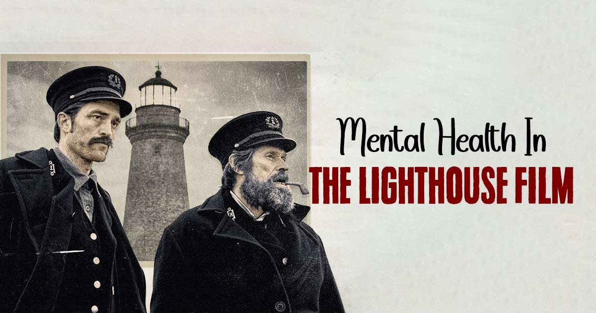 Losing Sanity, Chasing Light: The Harrowing Tale Of Mental Health In The Lighthouse 