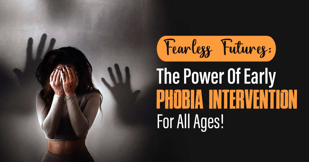 Why Early Phobia Intervention Is A Game-changer For Kids And Adults Alike