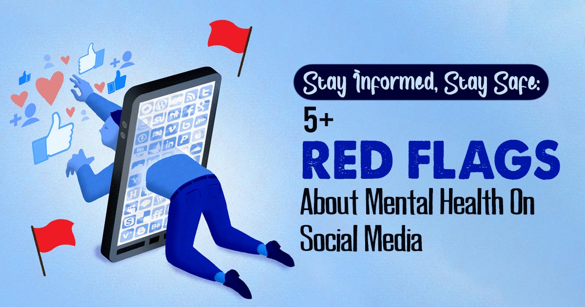 5+ Red Flags About Mental Health Content On Social Media 