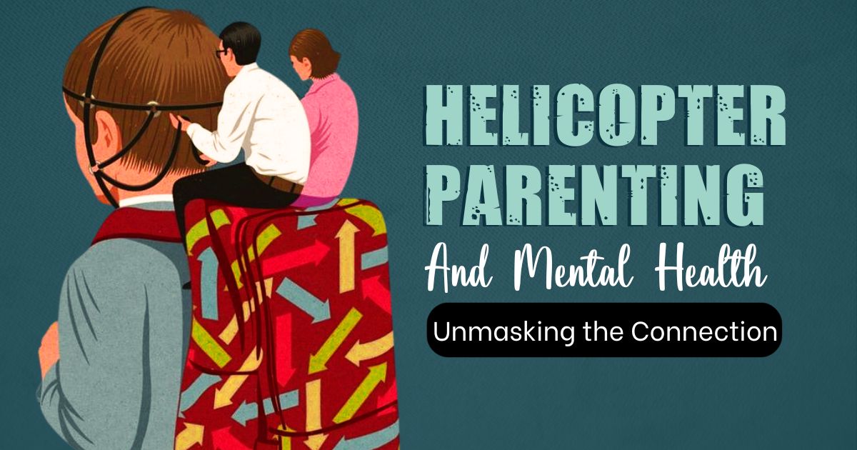 The Hidden Toll: How Helicopter Parenting Affects Children’s Mental Health 