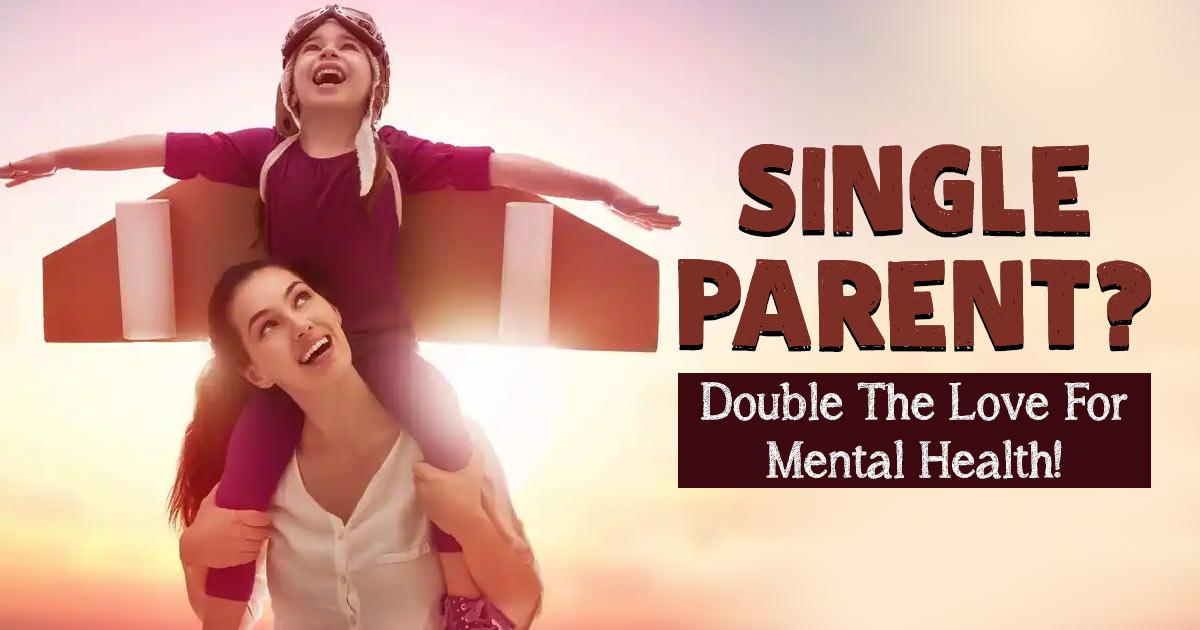 Single Parents Matter: 5 Ways To Foster Their Mental Health 