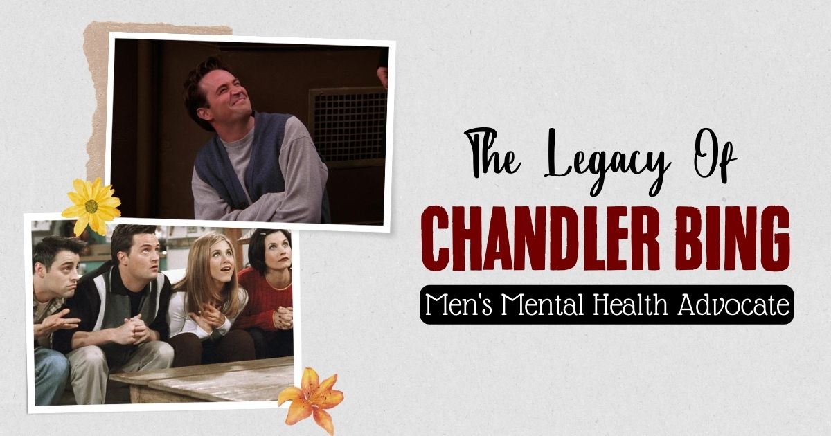 Matthew Perry’s Chandler Bing: A Hero For Men’s Mental Health 