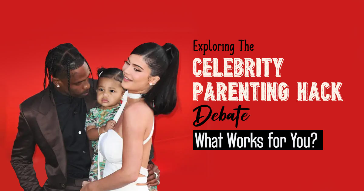 Are Celebrity Parenting Hacks Your Go-to Guide? Pros And Cons Weighed !