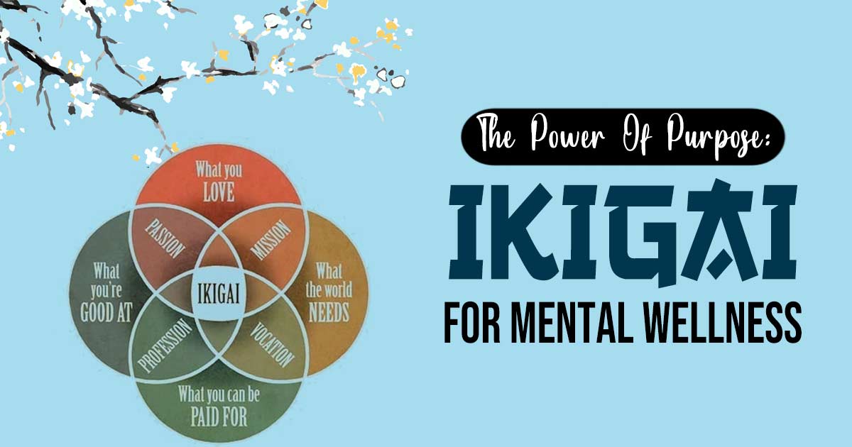 Embracing Ikigai: A Path To Enhanced Mental Health And Well-being 