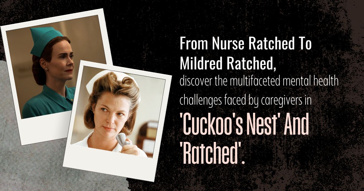 Behind The White Uniforms: Exploring Caregivers’ Mental Health In ‘One Flew Over The Cuckoo’s Nest’ And ‘Ratched 