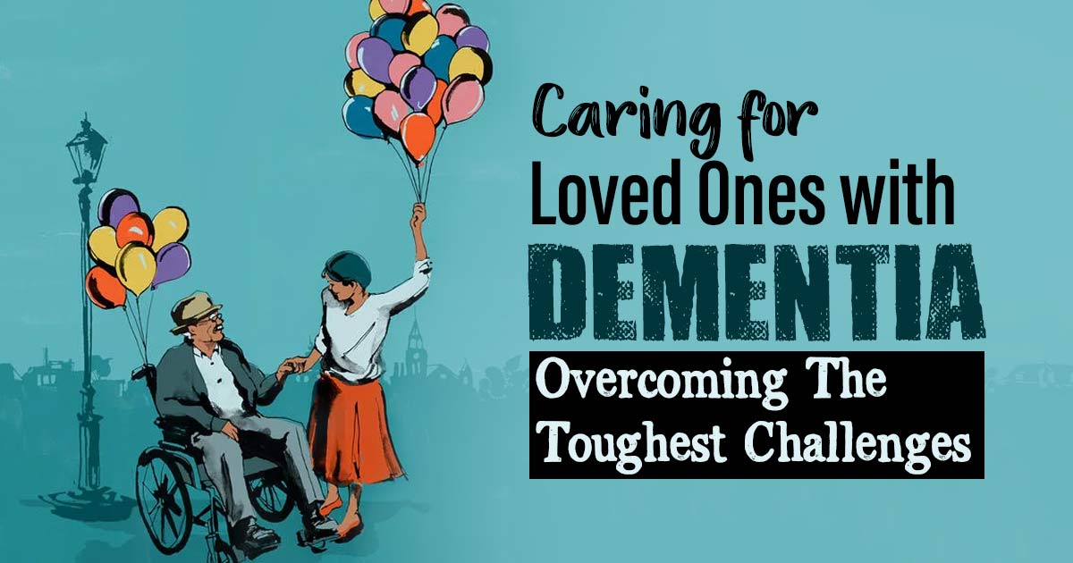 Dementia Caregiving Realities: 10+ Challenges You Need To Know 