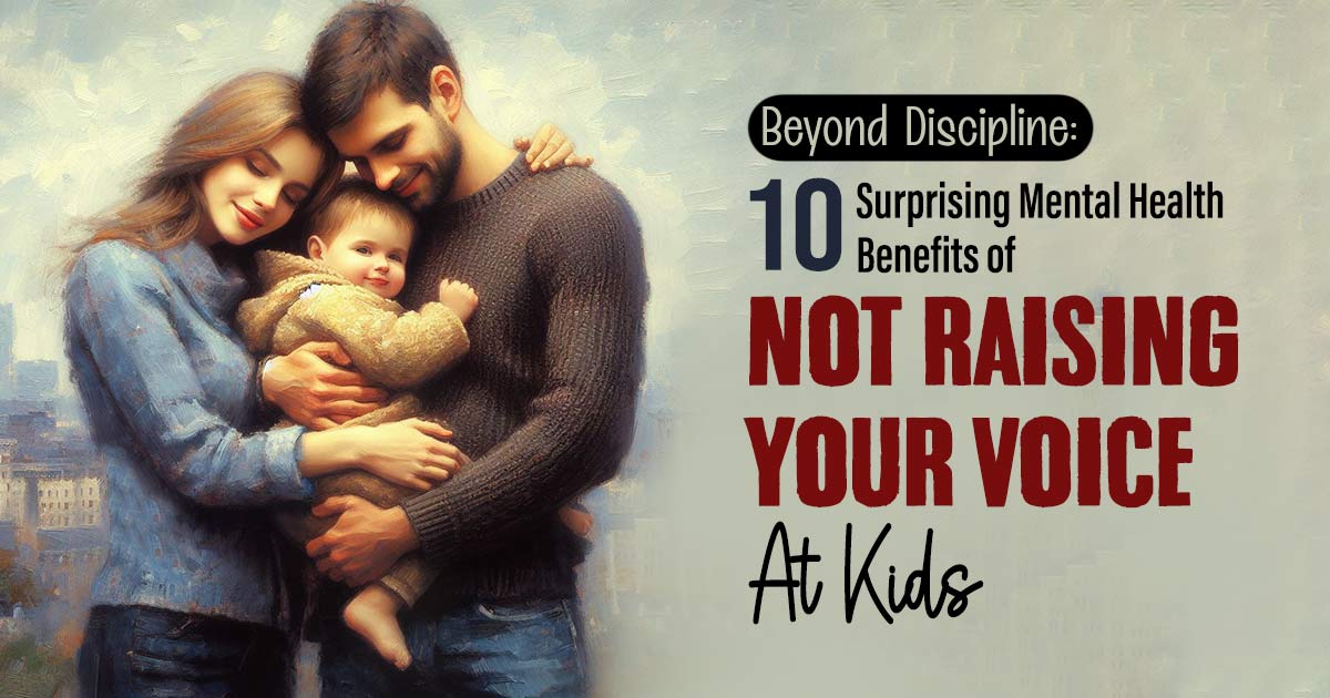 The Profound Mental Health Benefits Of Choosing Not To Yell At Kids 