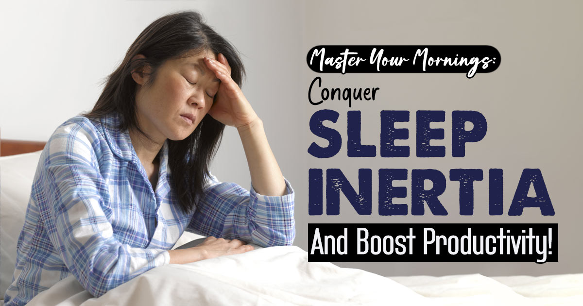 Rise And Shine: Overcoming Sleep Inertia For A Productive Day 