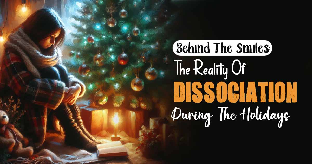 Dissociation During The Holidays: What Does It Mean For Your Mental Health? 