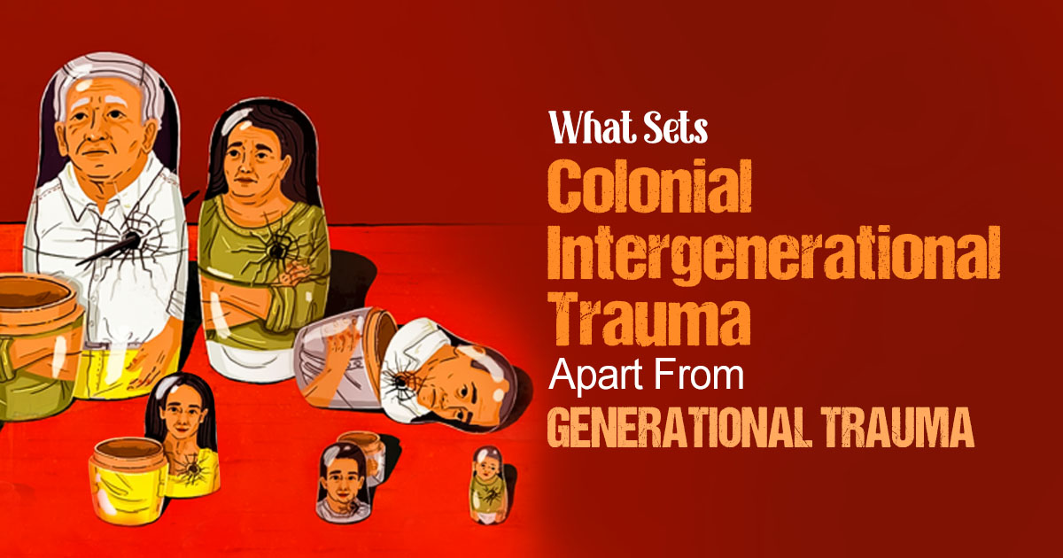 What Is Colonial Intergenerational Trauma? How Different Is It From Generational Trauma? 