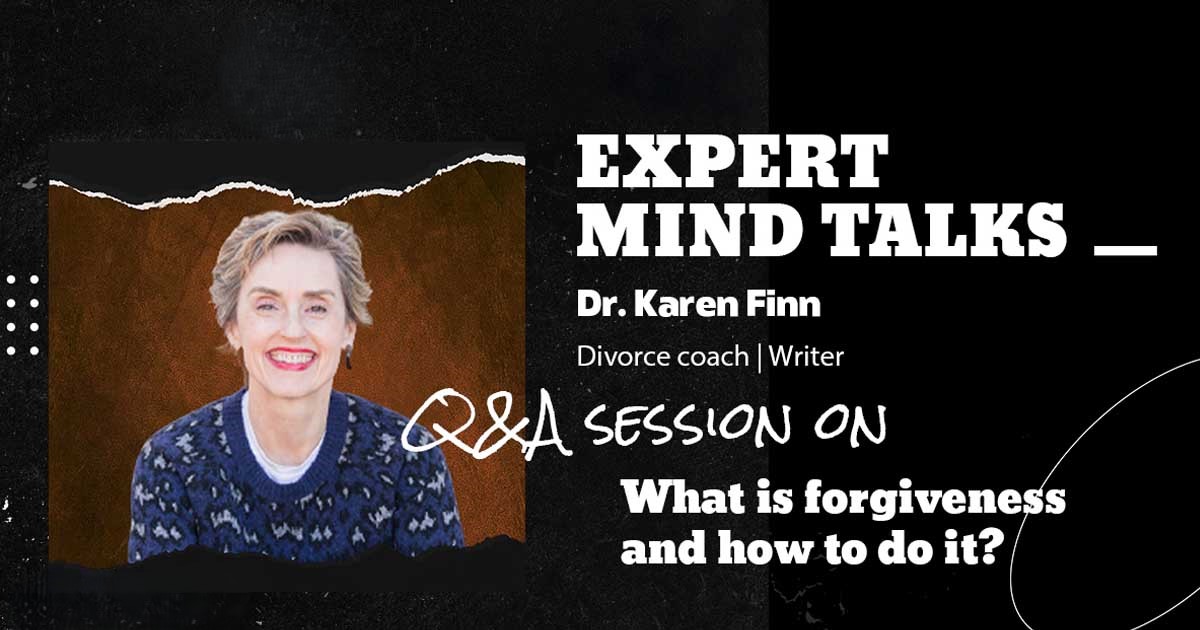 What Is Forgiveness And How To Do It? – Expert Mind Talk With Dr. Karen Finn