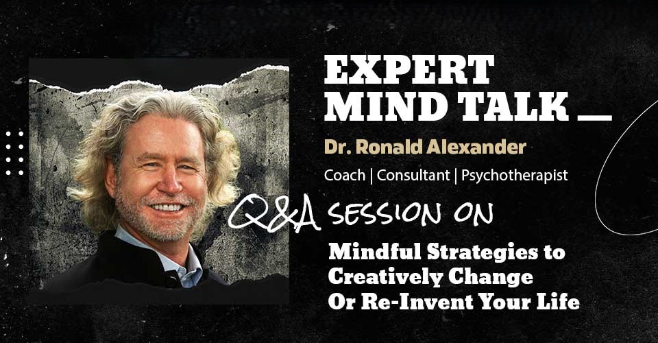 Mindfulness Strategies To Re-Invent Your Life – Expert Mind Talk With Dr. Ronald Alexander