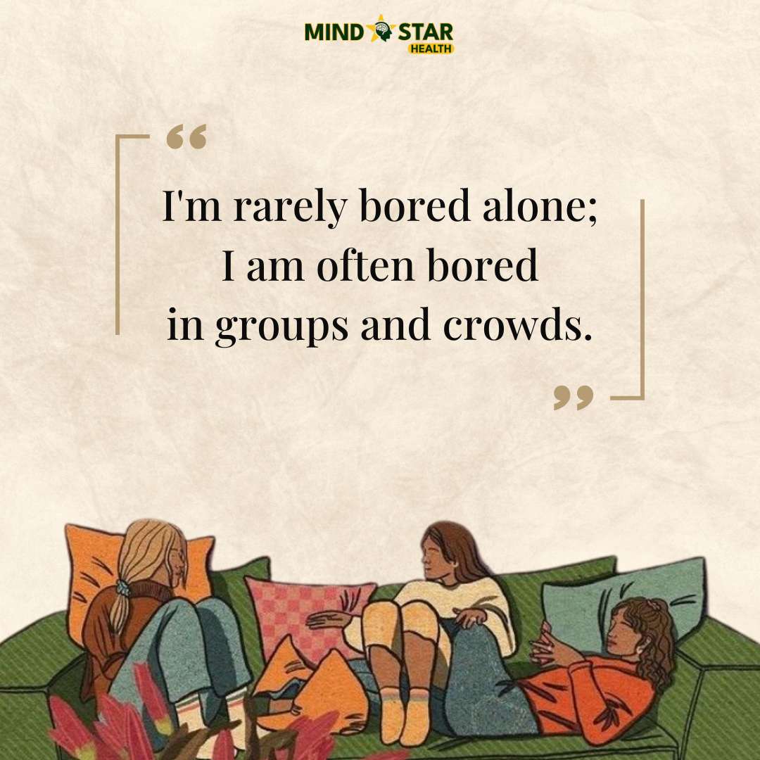 I’m rarely bored alone