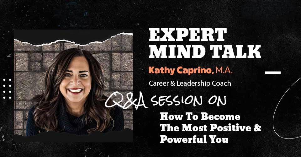 Unlock Your Most Positive and Powerful Self – Expert Mind Talk with Kathy Caprino