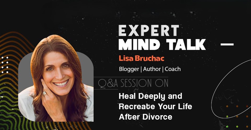 How To Heal Deeply and Recreate Your Life After Divorce? Expert Mind Talk With Lisa Bruchac