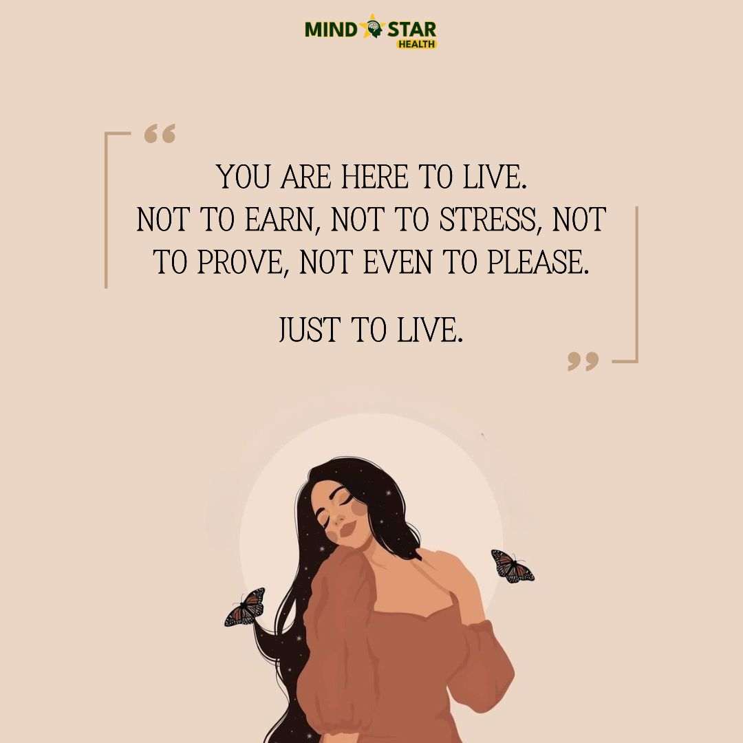 You are here to live