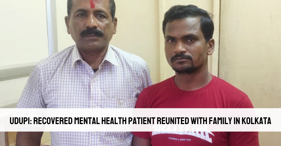 Udupi: Mental Health Patient Reunited with Family in Kolkata