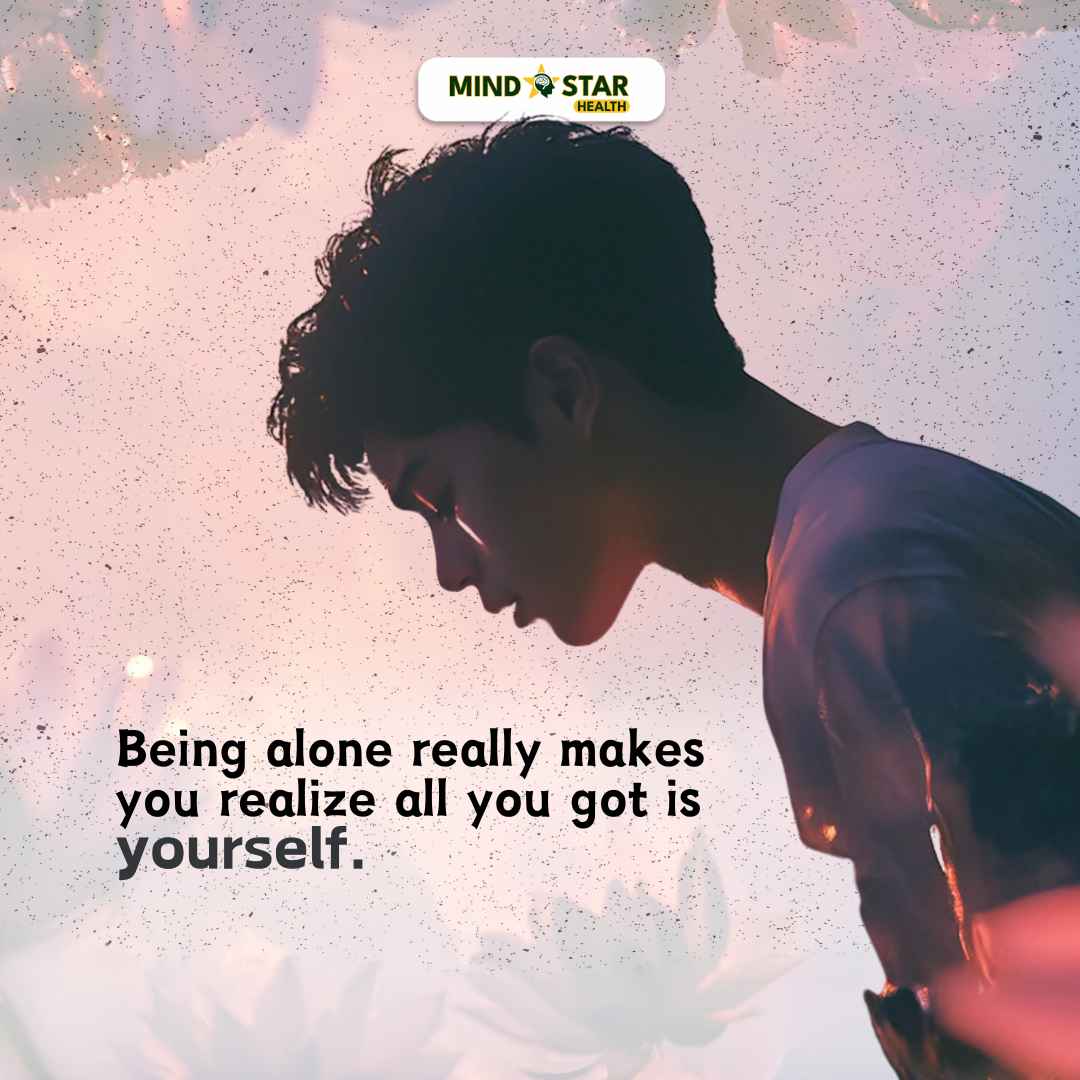 Being alone really makes you realize