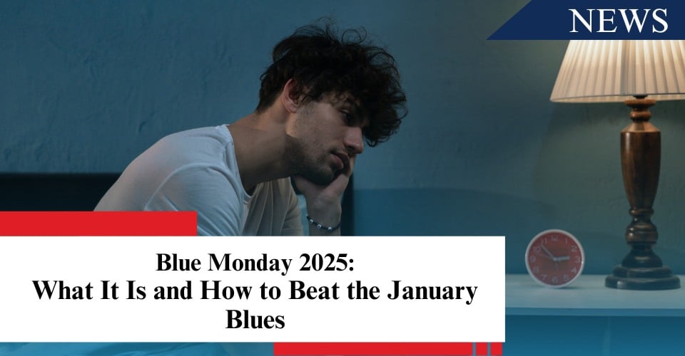 Blue Monday 2025: What It Is and How to Beat the January Blues