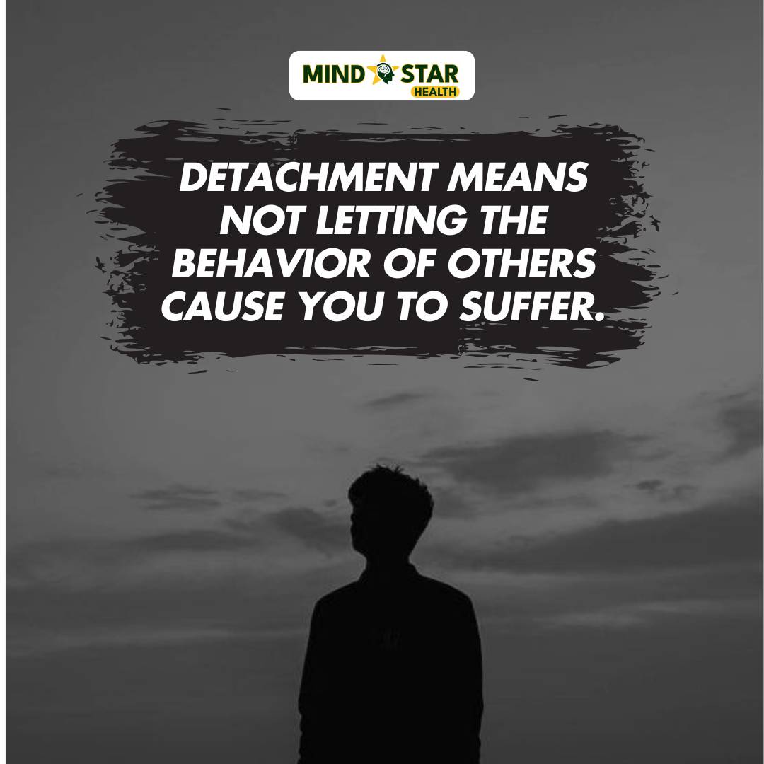 Detachment means not letting the behavior