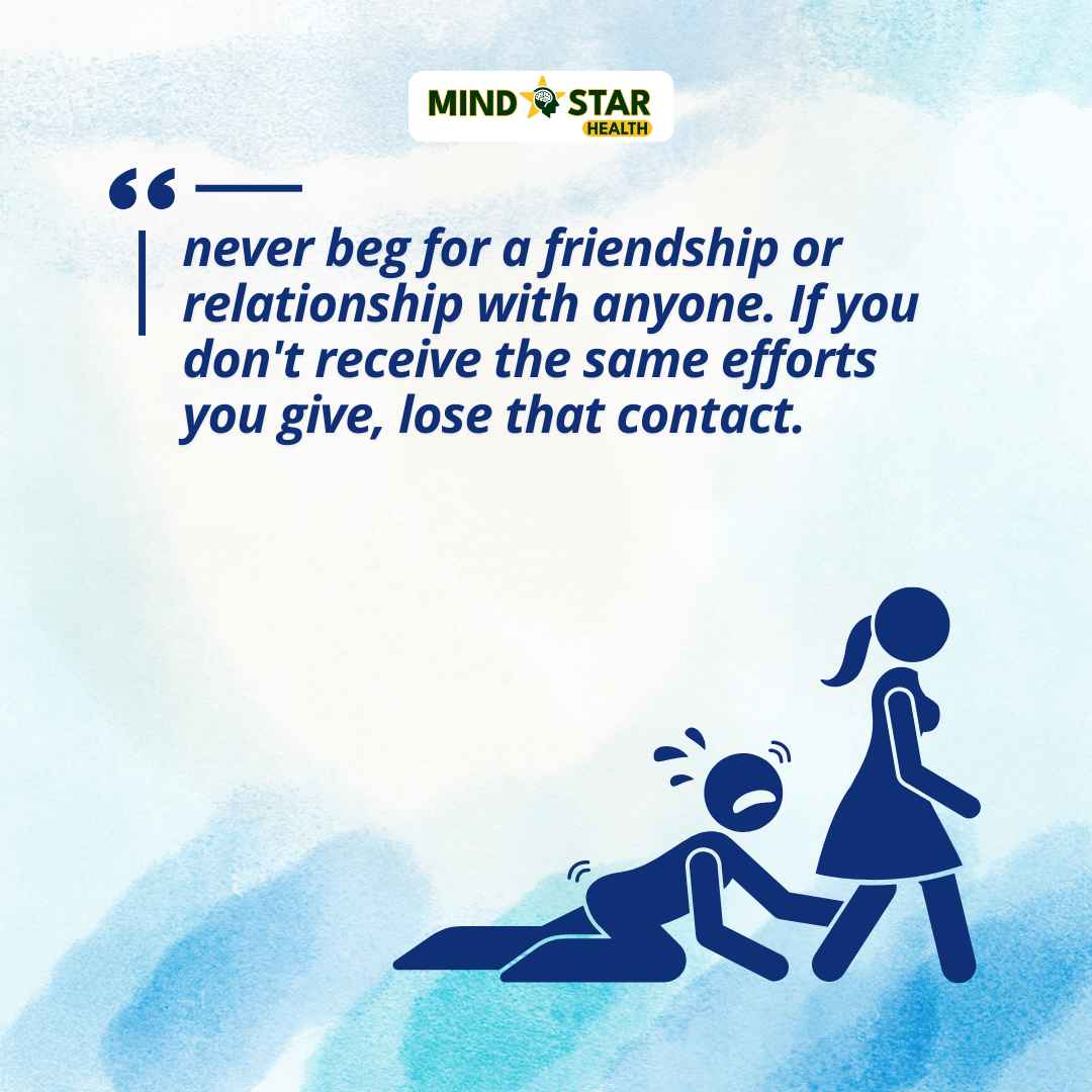 Never beg for a friendship or relationship