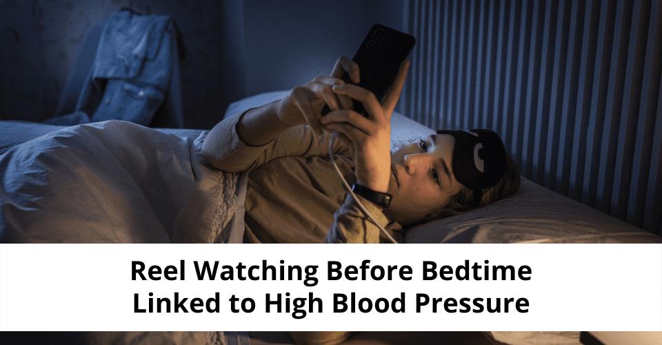 Reel Watching Before Bedtime Linked to High Blood Pressure