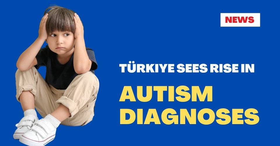 Türkiye Sees Rise in Autism Diagnoses with Expanded Early Screenings