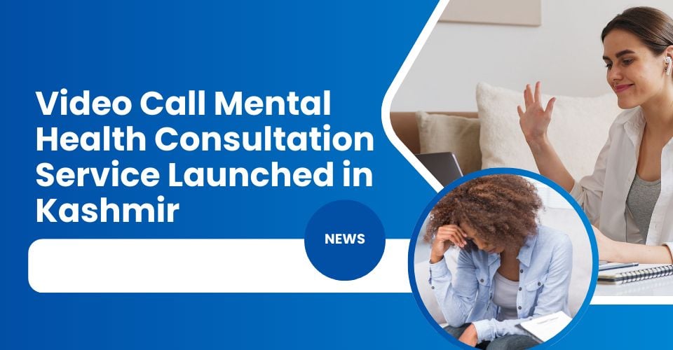 Video Call Mental Health Consultation Service Launched in Kashmir