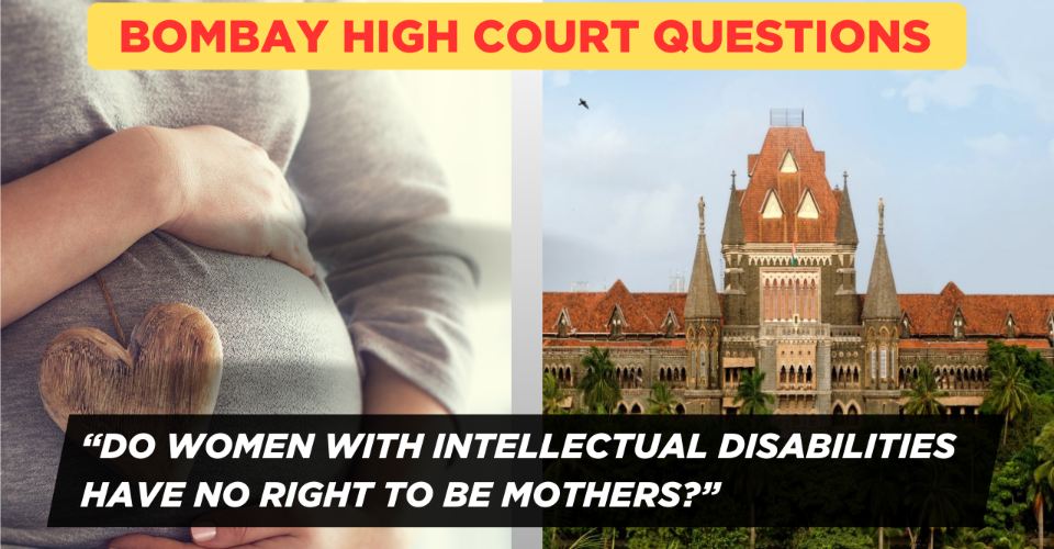 Bombay High Court Questions: Do Women with Intellectual Disabilities Have No Right to Be Mothers?